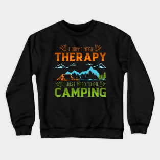 I Dont Need Therapy I Just Need To Go Camping nature saying Crewneck Sweatshirt